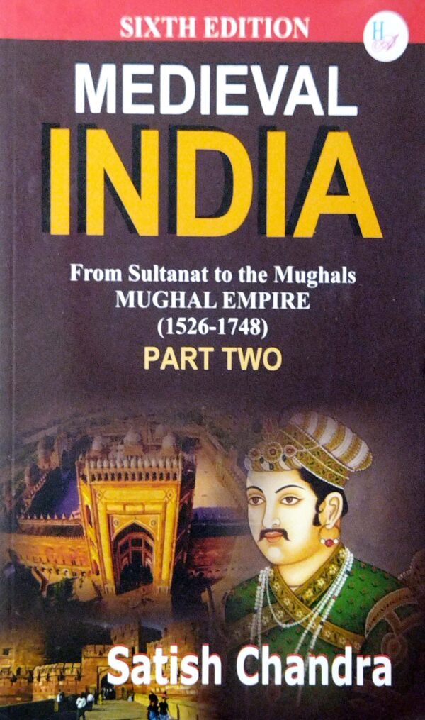 Medieval India From Sultanat To The Mughals Mughal Empire (1526-1748) Part-2 6ed