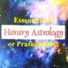 Essentials of Horary Astrology Or Prasnapadavi1 Essentials of Horary Astrology Or Prasnapadavi