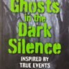 Ghosts In The Dark Silence