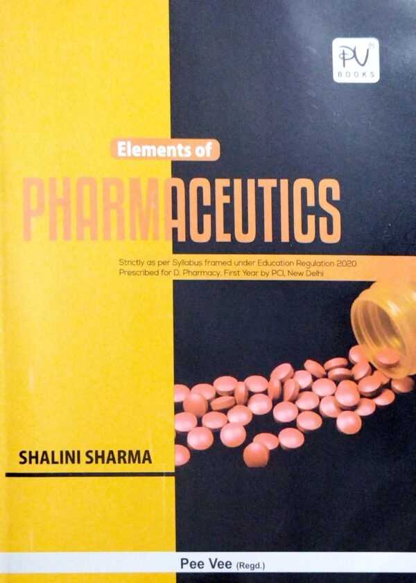 Elements Of Pharmaceutics D.Pharmacy 1st Yr1 Elements Of Pharmaceutics D.Pharmacy 1st Yr