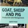 Goat, Sheep and PIG Production and management by Jagdish Prasad