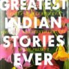 The Greatest Indian Stories Ever Told2 The Greatest Indian Stories Ever Told by Arunava Sinha