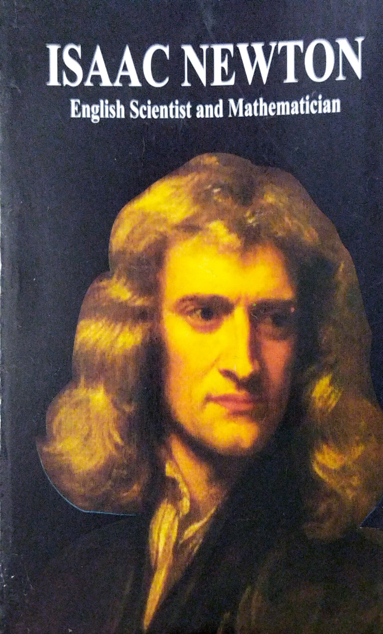 Isaac Newton - English Scientist and Mathematician - A.K. Mishra ...