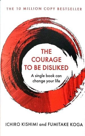 The Courage To Be Disliked