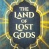 The Land of Lost Gods1 The Land of Lost Gods