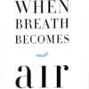 When Breath Becomes Air