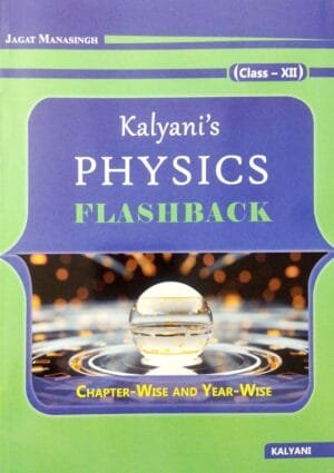 Kalyanis Physics Flashback Chapter-Wise & Year-Wise Class-XII