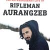 The Extraordinary Life Of Rifleman Aurangzeb