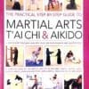 The Practical Step-By-Step Guide To Martial Arts T Ai Chi & Aikido