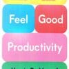 Feel Good Productivity