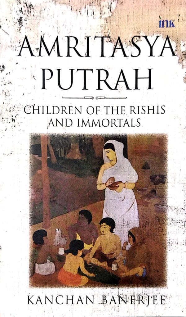 Amritasya Putrah Children Of The Rishis And Immortals1 Amritasya Putrah Children Of The Rishis And Immortals