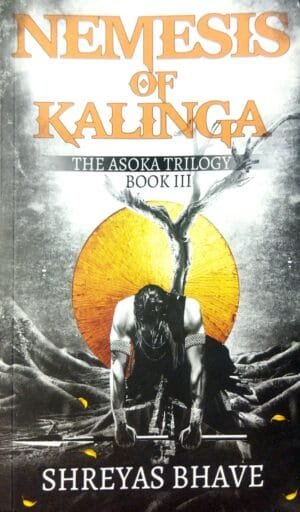 Nemesis Of Kalinga The Asoka Trilogy Book-III