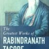 The Greatest Works Of Rabindranath Tagore