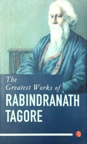 The Greatest Works Of Rabindranath Tagore