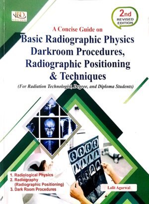 A Concise Guide On Basic Radiographic Physics Darkroom Procedures Radiographic Positioning & Techniq