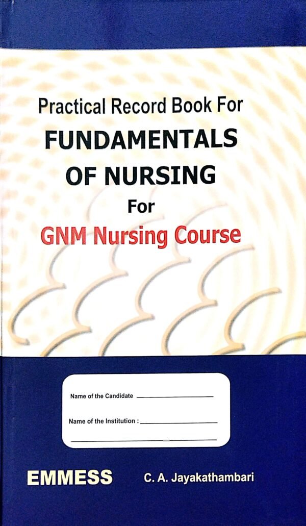 Practical Record Book For Fundamentals Of Nursing For GNM Nursing Course1 Practical Record Book For Fundamentals Of Nursing For GNM Nursing Course