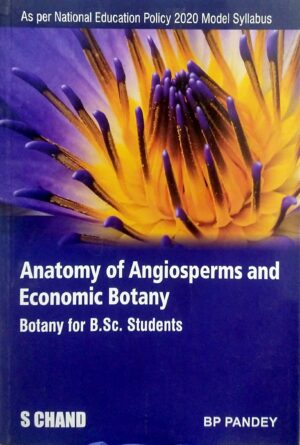 Anatomy Of Angiosperms And Economic Botany Botany For B.Sc. Students Nep