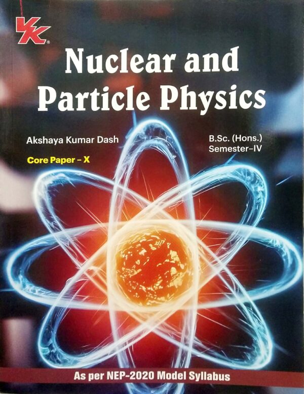 Nuclear And Particle Physics B.Sc. (Hons.) Sem-IV Core Paper-X Nep (Odisha Board)